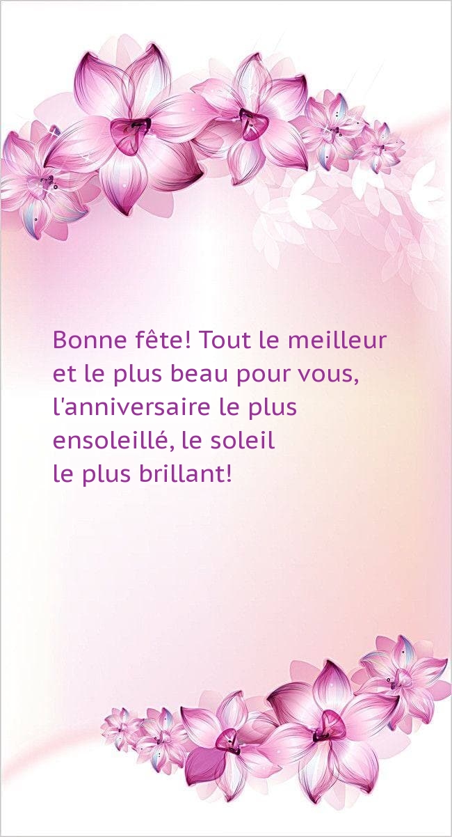 Bonne fête! Tout le meilleur et le plus beau pour vous