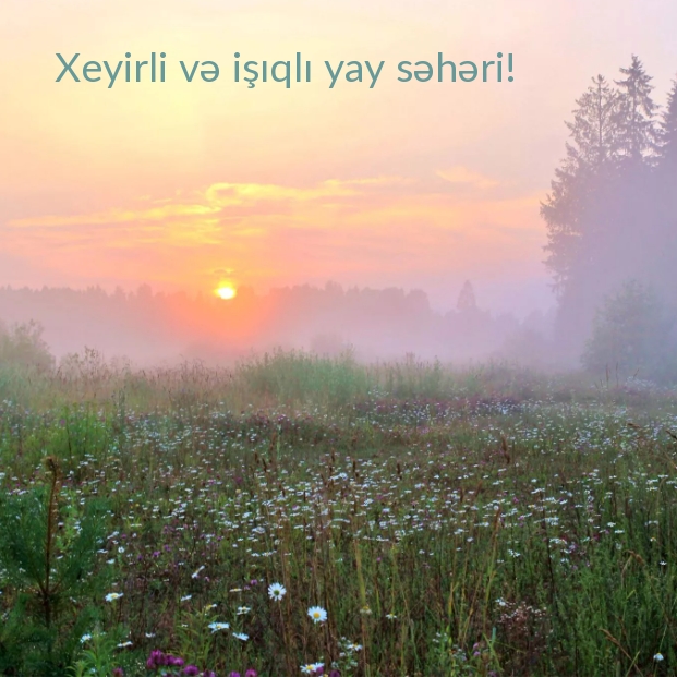 Xeyirli və işıqlı yay səhəri!
