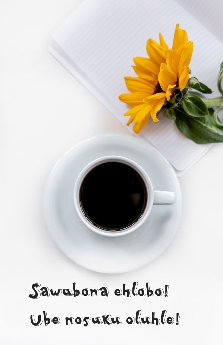 Sawubona ehlobo! Ube nosuku oluhle!