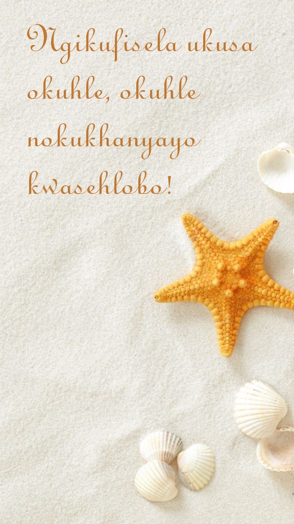 Ngikufisela ukusa okuhle, okuhle nokukhanyayo kwasehlobo!