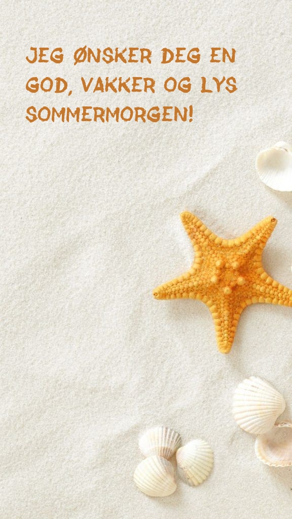 Jeg ønsker deg en god, god og lys sommermorgen!