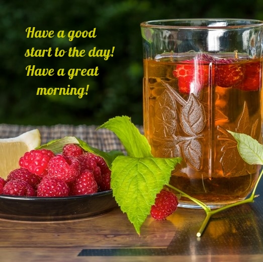 Have a good start to the day! Have a great morning!