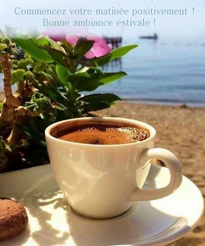Commencez votre matinée positivement! Bonne ambiance estivale