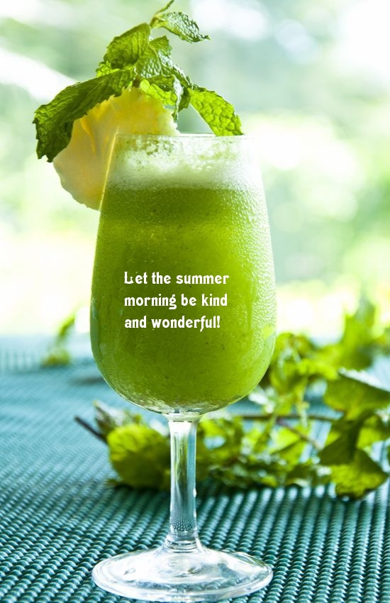 Let the summer morning be kind and wonderful!