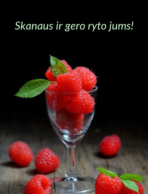 Skanaus ir gero ryto jums!