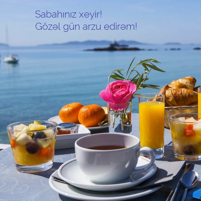 Sabahınız xeyir! Gözəl gün arzu edirəm!