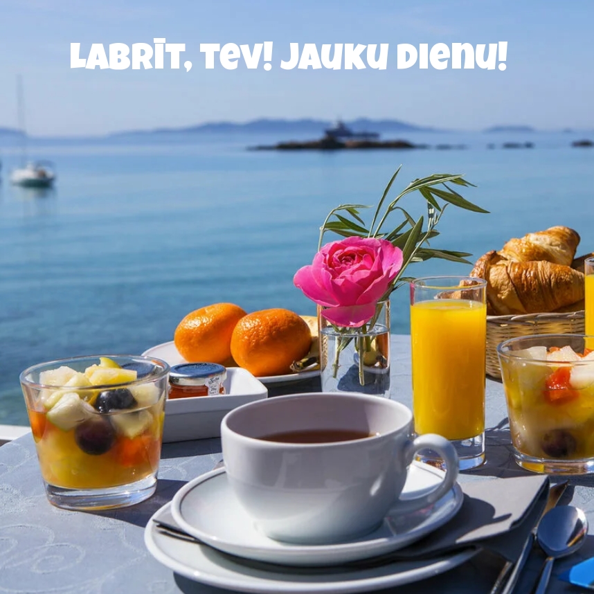 Labrīt, tev! Jauku dienu!