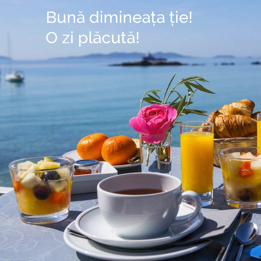Bună dimineața ție! O zi plăcută!