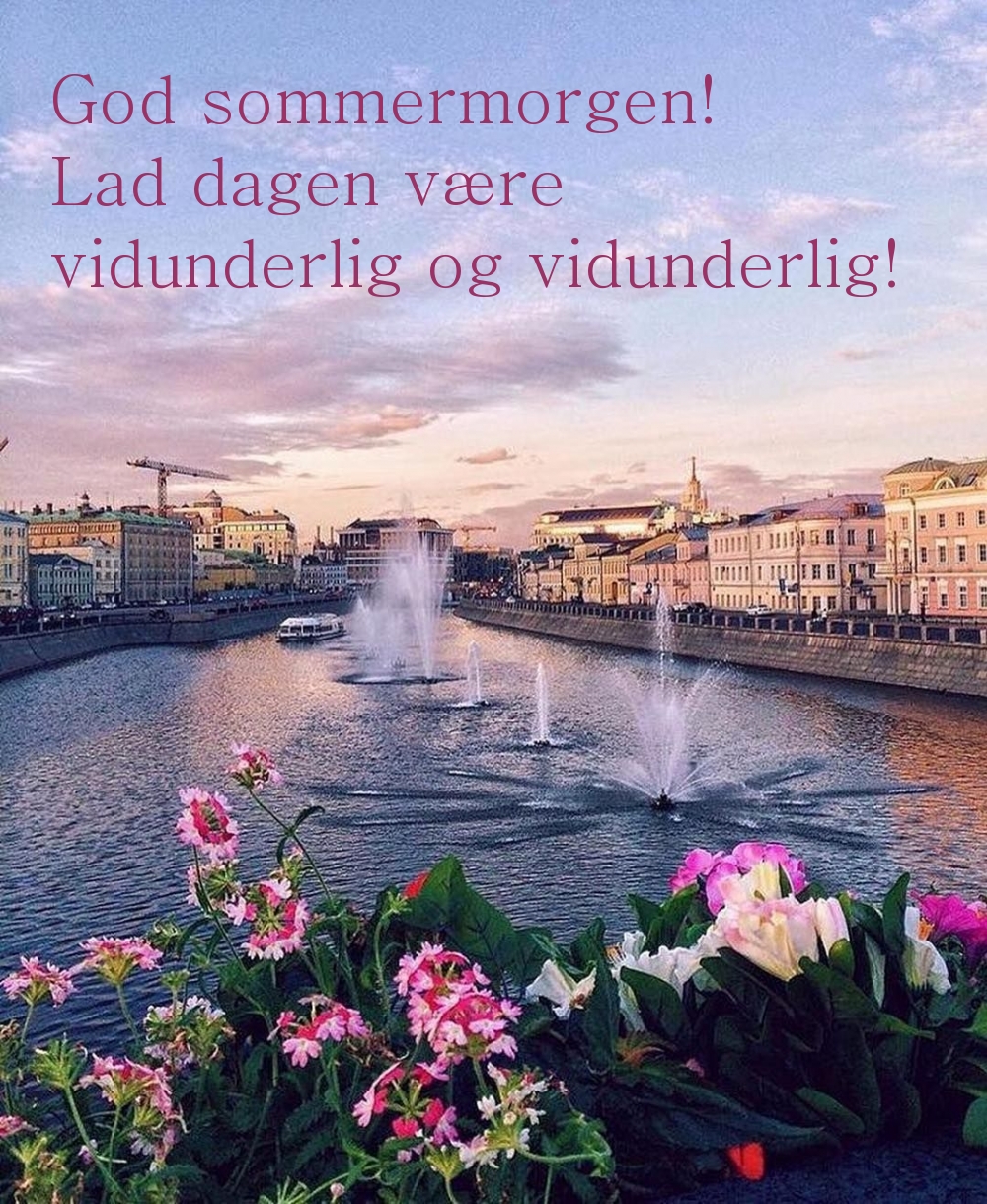 God sommermorgen! Lad dagen være vidunderlig og vidunderlig!