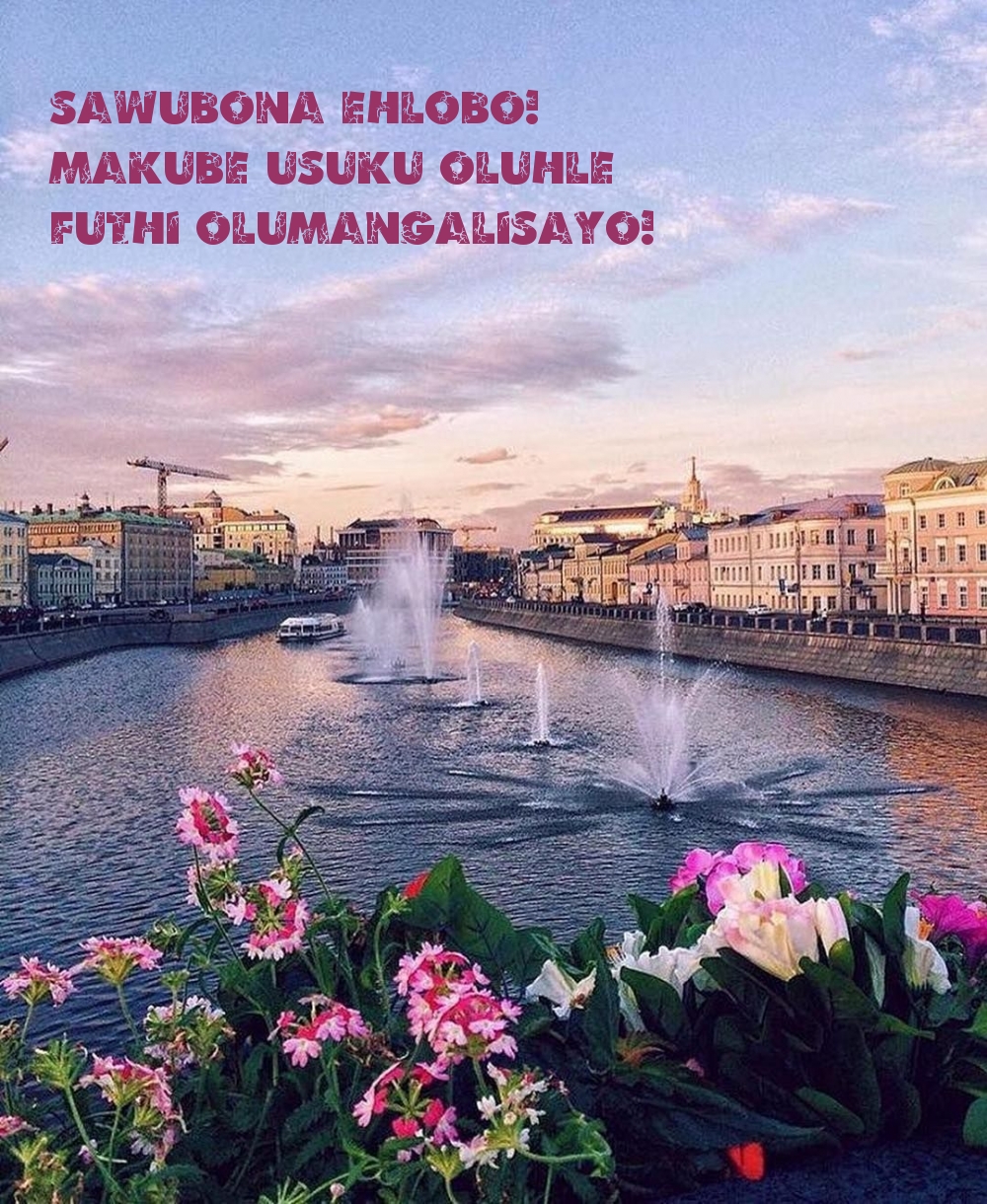 Sawubona ehlobo! Makube usuku oluhle futhi olumangalisayo!