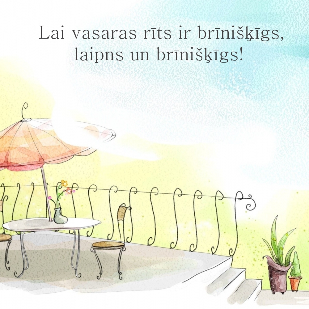 Lai vasaras rīts ir brīnišķīgs, laipns un brīnišķīgs!