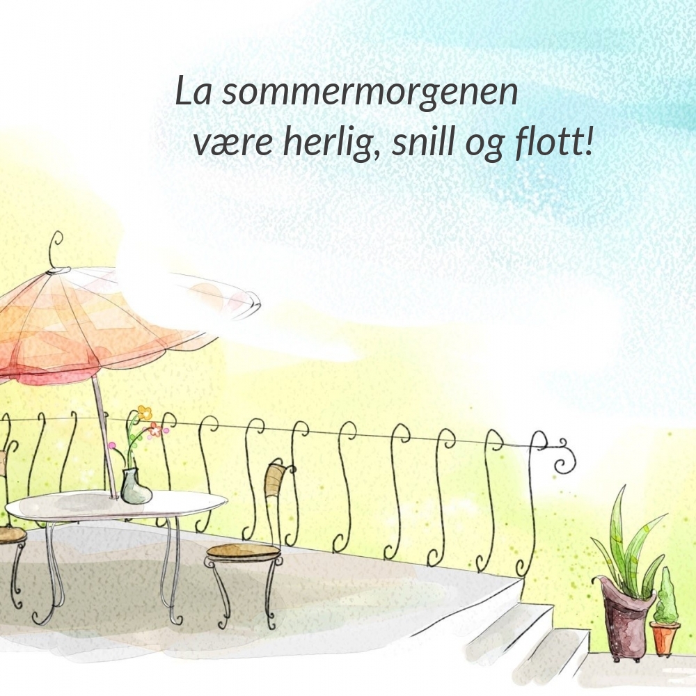 La sommermorgenen være herlig, snill og flott!