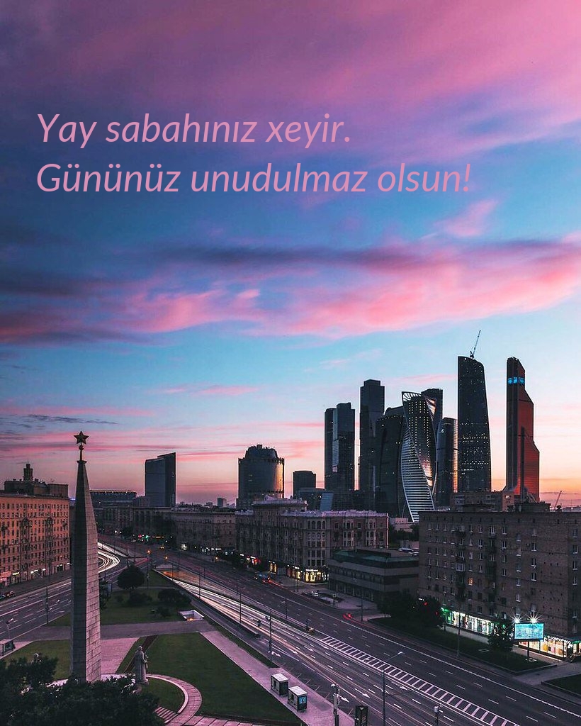 Yay sabahınız xeyir. Gününüz unudulmaz olsun!