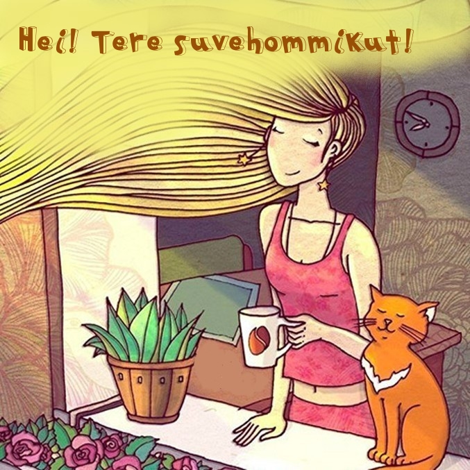 Hei! Tere suvehommikut!