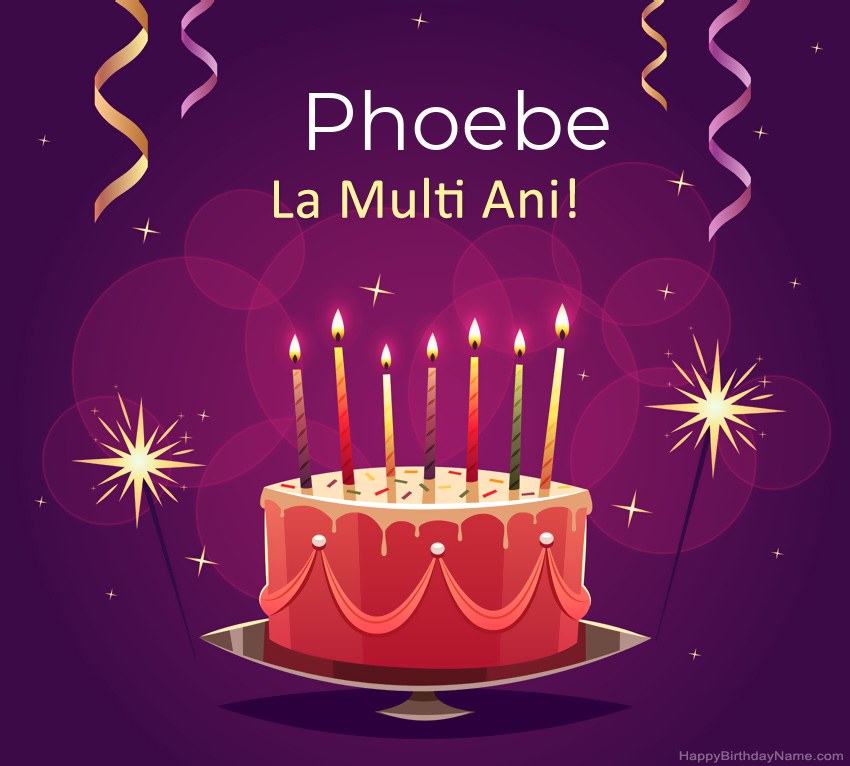Felicitari haioase pentru pozele la multi ani Phoebe