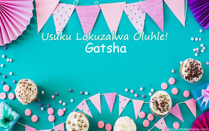 Usuku lokuzalwa oluhle Gatsha, Izithombe ezinhle