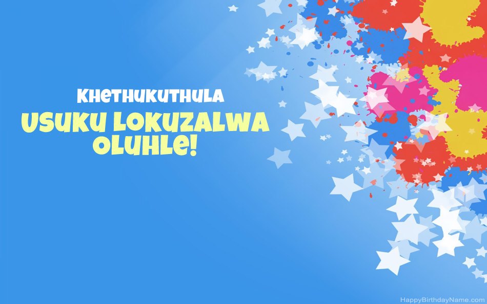 Halala ngosuku lokuzalwa lwe-Khethukuthula