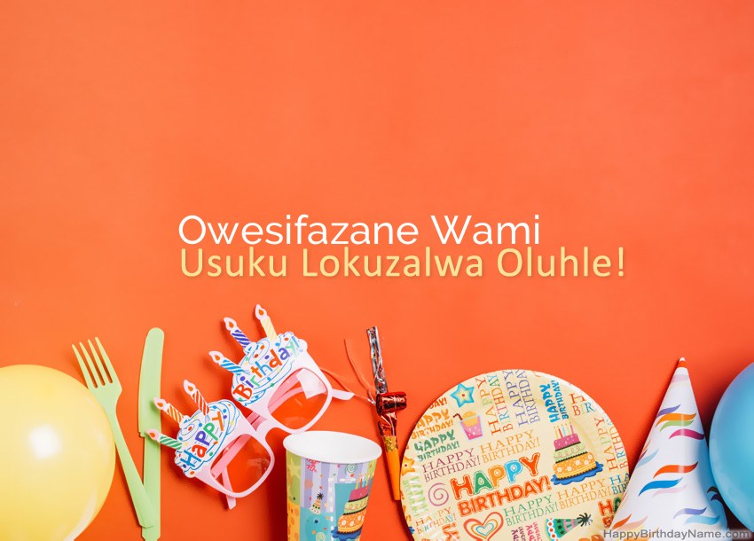Amakhadi oSuku lwe-Owesifazane Wami Happy Birthday
