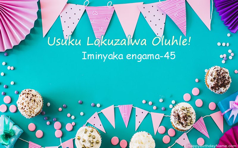 Happy Birthday Indoda eneminyaka engama-45, Izithombe ezinhle